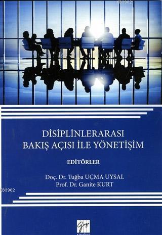 Disiplinlerarası Bakış Açısı ile Yönetişim | Ganite Kurt | Gazi Kitabe