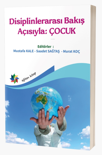 Disiplinlerarası Bakış Açısıyla: Çocuk | Mustafa Kale | Eğiten Kitap