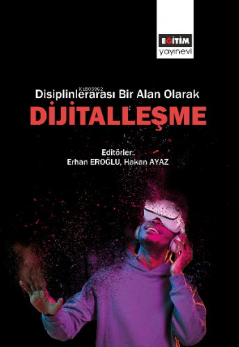 Disiplinlerarası Bir Alan Olarak Dijitalleşme | Erhan Eroğlu | Eğitim 