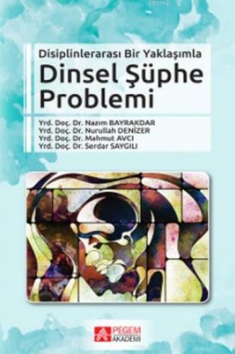 Disiplinlerarası Bir Yaklaşımla Dinsel Şüphe Problemi | Nazım Bayrakda