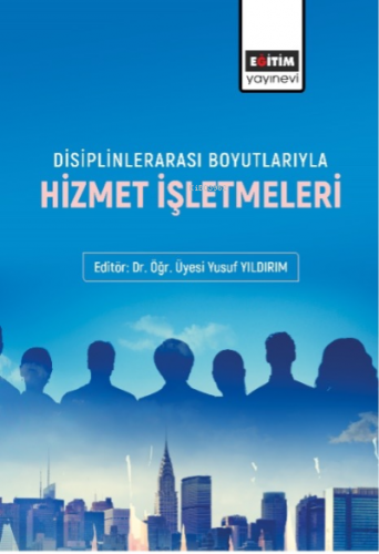 Disiplinlerarası Boyutlarıyla Hizmet İşletmeleri | Yusuf Yıldırım | Eğ