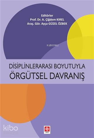 Disiplinlerarası Boyutuyla Örgütsel Davranış | A. Çiğdem Kırel | Ekin 