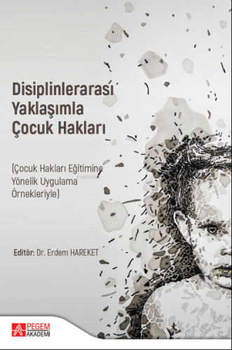 Disiplinlerarası Yaklaşımla ÇOCUK HAKLARI (Çocuk Hakları Eğitimine Yön