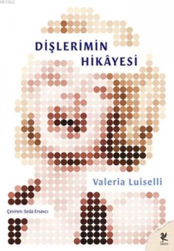 Dişlerimin Hikayesi | Valeria Luiselli | Siren Yayınları