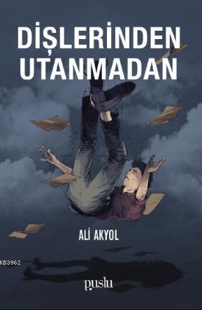 Dişlerinden Utanmadan | Ali Akyol | Puslu Yayıncılık