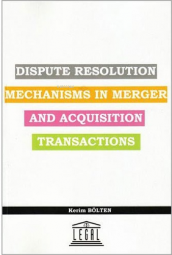 Dispute Resolution Mechanisms In Merger And Acquisition Transactions |