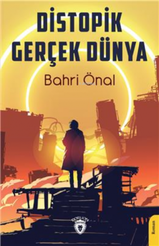 Distopik Gerçek Dünya | Bahri Önal | Dorlion Yayınevi