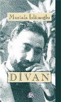 Divan; Bütün Şiirleri | Mustafa İslamoğlu | Düşün Yayıncılık