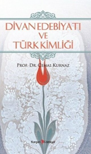 Divan Edebiyatı ve Türk Kimliği | Cemal Kurnaz | Kurgan Edebiyat