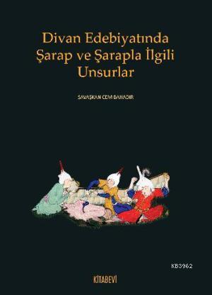 Divan Edebiyatında Şarap ve Şarapla İlgili Unsurlar | Savaşkan Cem Bah