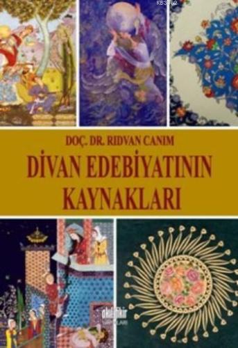 Divan Edebiyatının Kaynakları | Rıdvan Canım | Akıl Fikir Yayınları