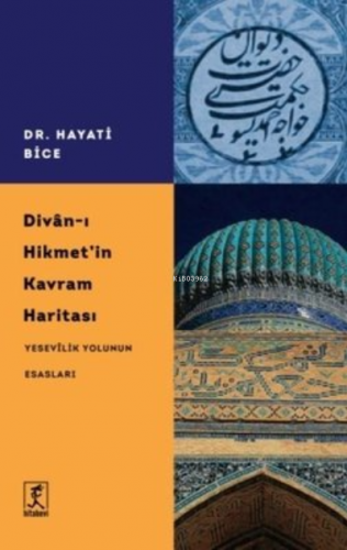 Divan-ı Hikmet'in Kavram Haritası - Yesevilik Yolunun Esasları | Hayat