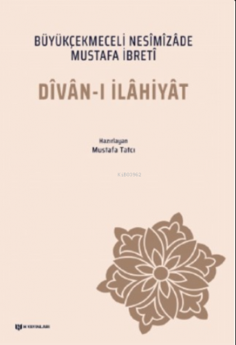 Dîvân-ı İlâhiyât - Büyükçekmeceli Nesîmîzâde Mustafa İbretî | Mustafa 