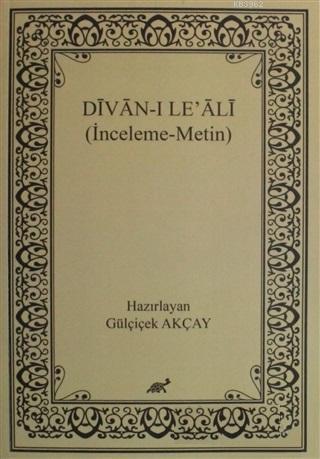 Divan-ı Le' Ali; (İnceleme-Metin) | Gülçiçek Akçay | Paradigma Akademi