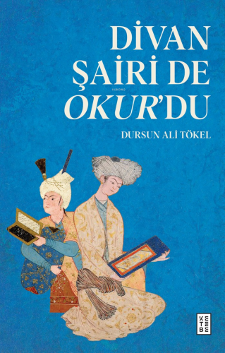 Divan Şairi de Okur’du | Dursun Ali Tökel | Ketebe Yayınları