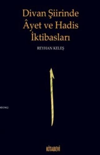 Divan Şiirinde Ayet Ve Hadis İktibasları | Reyhan Keleş | Kitabevi Yay