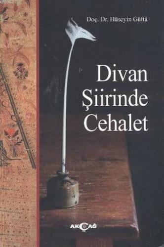 Divan Şiirinde Cehalet | Hüseyin Güfta | Akçağ Basım Yayım Pazarlama