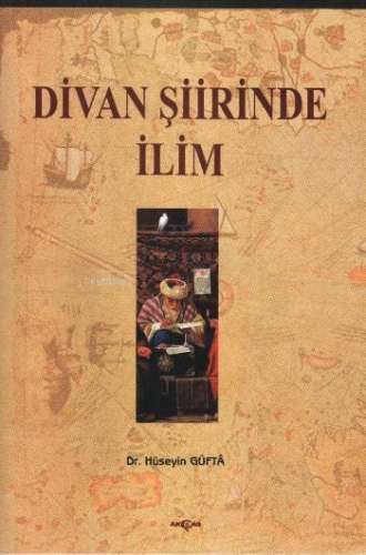 Divan Şiirinde İlim | Hüseyin Güfta | Akçağ Basım Yayım Pazarlama