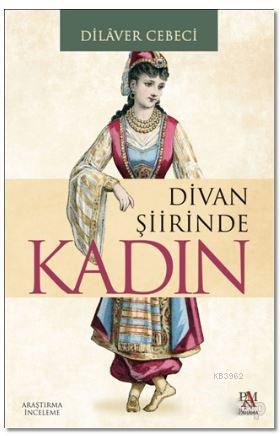 Divan Şiirinde Kadın | Dilaver Cebeci | Panama Yayıncılık