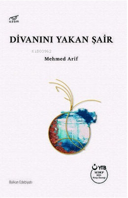 Divanını Yakan Şair | Mehmed Arif | Uzam Yayınları