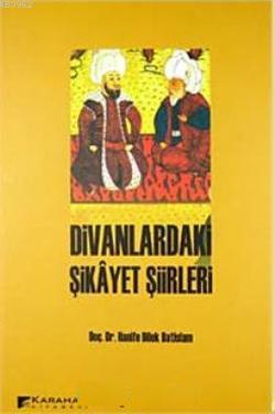 Divanlardaki Şikayet Şiirleri | Hanife Dilek Batislam | Karahan Kitabe