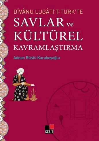 Divanu Lugati't-Türk'te Savlar ve Kültürel Kavramlaştırma | Adnan Rüşt