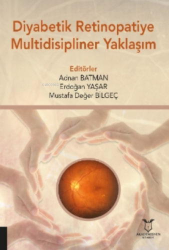 Diyabetik Retinopatiye Multidisipliner Yaklaşım | Erdoğan Yaşar | Akad