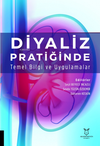 Diyaliz Pratiğinde Temel Bilgi ve Uygulamalar | Gülseren Keskin | Akad