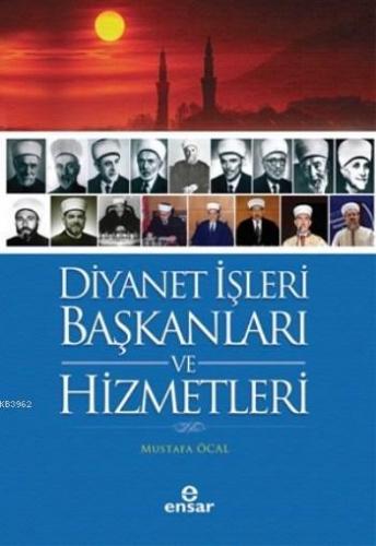 Diyanet İşleri Başkanları Ve Hizmetleri | Mustafa Öcal | Ensar Neşriya