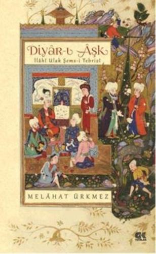 Diyâr-ı Âşk İlahî Ulak Şems-i Tebrizi | Melâhat Ürkmez | Gençlik Kitab