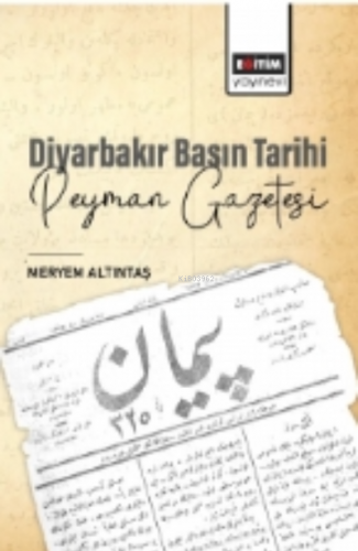 Diyarbakır Basın Tarihi Peyman Gazetesi | Meryem Altıntaş | Eğitim Yay