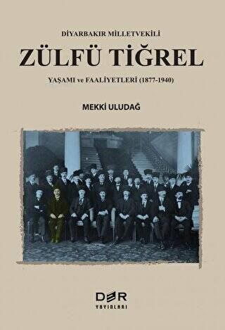 Diyarbakır Milletvekili Zülfü Tiğrel Yaşamı ve Faaliyetleri 1877-1940 