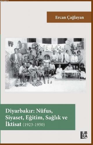 Diyarbakır – Nüfus, Siyaset, Eğitim, Sağlık ve İktisat (1923-1950) | E