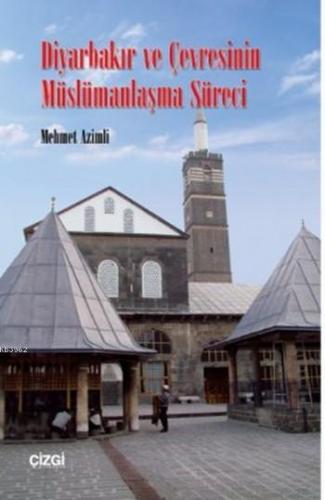 Diyarbakır ve Çevresinin Müslümanlaşma Süreci | Mehmet Azimli | Çizgi 