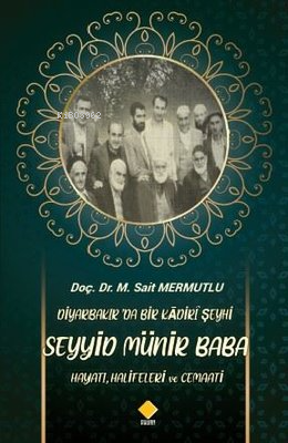 Diyarbakırda Bir Kadiri Şeyhi Seyyid Münir Baba Hayatı Halifeleri ve C