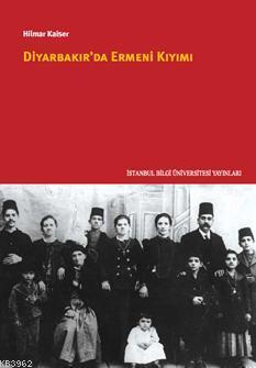 Diyarbakır'da Ermeni Kıyımı | Hilmar Kaiser | İstanbul Bilgi Üniversit