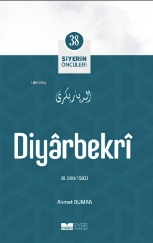 Diyarbekri; Siyerin Öncüleri 38 | Ahmet Duman | Siyer Yayınları