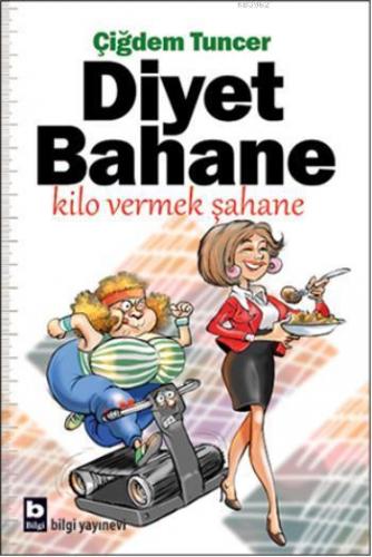 Diyet Bahane Kilo Vermek Şahane | Çiğdem Tuncer | Bilgi Yayınevi