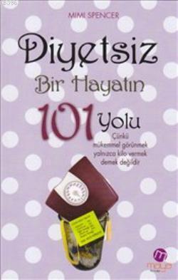 Diyetsiz Bir Hayatın 101 Yolu | Mimi Spencer | Maya Kitap