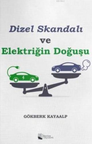 Dizel Skandalı ve Elektriğin Doğuşu | Gökberk Kayaalp | Karina Kitap