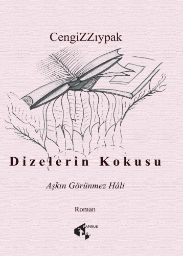 Dizelerin Kokusu;Aşkın Görünmez Hali | Cengiz Zıypak | Papirüs Yayın D