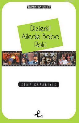 Dizierkil Ailede Baba Rolü; Ekranın Kısa Tarihi:2 | Sema Karabıyık | P