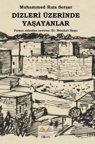 Dizleri Üzerinde Yaşayanlar | Muhammed Rıza Serşar | Demavend Yayınlar