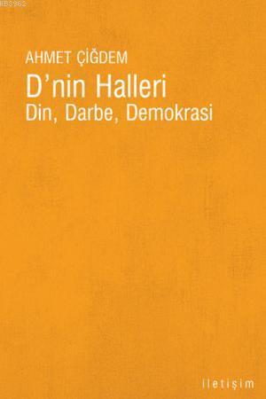 D'nin Halleri; Din, Darbe, Demokrasi | Ahmet Çiğdem | İletişim Yayınla