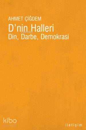 D'nin Halleri; Din, Darbe, Demokrasi | Ahmet Çiğdem | İletişim Yayınla