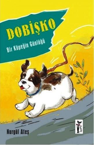 Dobişko; Bir Köpeğin Günlüğü | Nurgül Ateş | Çizmeli Kedi Yayınları