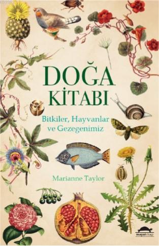 Doğa Kitabı; Bitkiler, Hayvanlar ve Gezegenimiz | Marianne Taylor | Ma