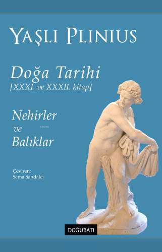 Doğa Tarihi - XXXI ve XXXII. Kitap - Yaşlı Plinius;Nehirler ve Balıkla