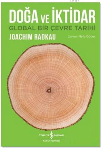 Doğa ve İktidar; Global Bir Çevre Tarihi | Joachim Radkau | Türkiye İş