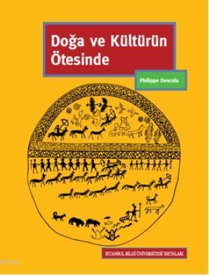 Doğa ve Kültürün Ötesinde | Philippe Descola | İstanbul Bilgi Üniversi